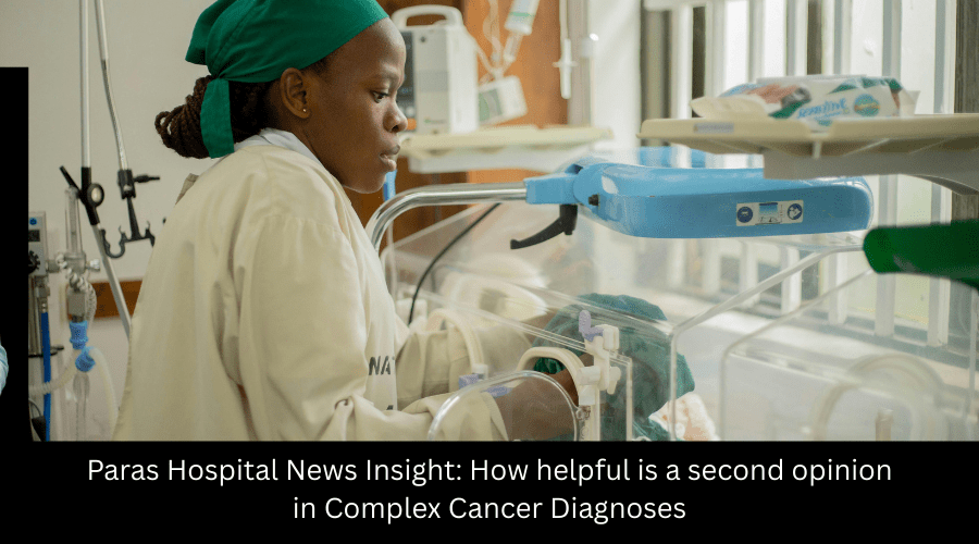 Paras Hospital News Insight How helpful is a second opinion in Complex Cancer Diagnoses